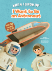 I Want to Be an Astronaut (When I Grow Up) By Roberta Spagnolo, Ronny Gazzola (Illustrator) Cover Image