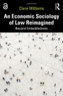 An Economic Sociology of Law Reimagined: Beyond Embeddedness By Clare Williams Cover Image