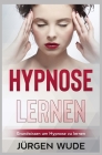 Hypnose lernen: Grundwissen um Hypnose zu lernen By Jürgen Wude Cover Image