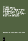 Categorial Grammar and Word-Formation: The De-adjectival Abstract Noun in English (Buchreihe Der Anglia / Anglia Book #22) By Karl Reichl Cover Image