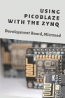Using Picoblaze With The Zynq: Development Board, Microzed: The Microzed History Cover Image
