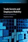 Trade Secrets and Employee Mobility (Cambridge Intellectual Property and Information Law #44) By Magdalena Kolasa Cover Image