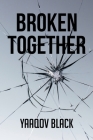 Broken Together By Yaaqov Black Cover Image