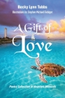 A Gift of Love: Poetry Collection of Heartfelt Moments By Becky Lynn Tubbs Cover Image