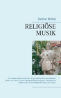 Religiöse Musik: Zu Claudio Monteverdis der Virgo Sanctissima gewidmeten Zyklus von 1610, zu den Musikalischen Exequien von Heinrich Sc Cover Image