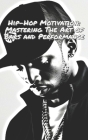 Hip-Hop Motivation: Mastering The Art of Bars and Performance Cover Image