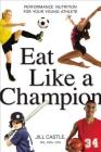 Eat Like a Champion: Performance Nutrition for Your Young Athlete By Jill Castle Cover Image