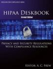 HIPAA Deskbook - Second Edition: Privacy and Security Regulations With Risk Assessment and Audit Standards Cover Image