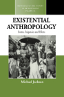 Existential Anthropology: Events, Exigencies, and Effects (Methodology & History in Anthropology #11) By Michael Jackson Cover Image