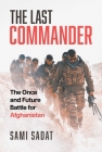The Last Commander: The Once and Future Battle for Afghanistan By Sami Sadat Cover Image