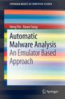 Automatic Malware Analysis: An Emulator Based Approach (Springerbriefs in Computer Science) By Heng Yin, Dawn Song Cover Image