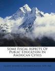 Some Fiscal Aspects of Public Education in American Cities Cover Image