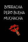 Borracha pero Buena Muchacha: Funny Spanish Quotes Notebook. Sarcastic Humor Gag Gift. Libretas de Apuntes Para Mujeres By La Vieja Agria Publishing Cover Image