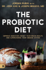 The Probiotic Diet: Improve Digestion, Boost Your Brain Health, and Supercharge Your Immune System Cover Image