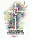 Spring Flowers and Crosses Coloring Book: Cheerful and Joyful Designs for All Ages By Kelvin Park Cover Image