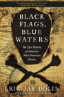 Black Flags, Blue Waters: The Epic History of America's Most Notorious Pirates By Eric Jay Dolin Cover Image