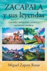 ZACAPALA y sus leyendas: Leyendas, narraciones curiosas y testimonios verídicos By Miguel Zapata Rosas Cover Image