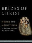 Brides of Christ: Women and monasticism in medieval and early modern Ireland Cover Image