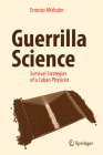 Guerrilla Science: Survival Strategies of a Cuban Physicist By Ernesto Altshuler Cover Image
