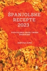 Spanjolske recepte 2023: Putujte kroz okuse i mirise Spanjolske By Dorotea Čupic Cover Image