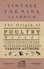 The Origin of Poultry Breeds - A Collection of Articles on the Origins of Chickens, Ducks, Geese and Turkeys By Various Cover Image