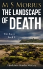 The Landscape of Death: A Yorkshire Murder Mystery By M. S. Morris Cover Image