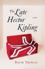 The Late Hector Kipling: A Novel By David Thewlis Cover Image