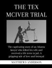 The Tex McIver Trial: The captivating story of an Atlanta lawyer who killed his wife and received a life term in jail. A gripping tale of lo Cover Image