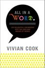 All In a Word: 100 Delightful Excursions into the Uses and Abuses of Words By Vivian Cook Cover Image