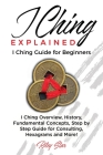 I Ching Explained: I Ching Guide for Beginners By Riley Star Cover Image