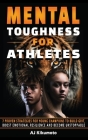 Mental Toughness for Athletes: 7 Proven Strategies for Young Champions to Build Grit, Boost Emotional Resilience and Become Unstoppable By Aj Kikumoto Cover Image