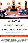 What A President Should Know: An Insider's View on How to Succeed in the Oval Office By Lawrence B. Lindsey, Marc Sumerlin (With) Cover Image