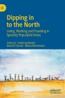 Dipping in to the North: Living, Working and Traveling in Sparsely Populated Areas By Linda Lundmark (Editor), Dean B. Carson (Editor), Marco Eimermann (Editor) Cover Image