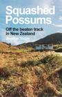 Squashed Possums: Off the beaten track in New Zealand Cover Image