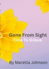 Gone From Sight: Time To Grieve By Maretta Johnson Cover Image