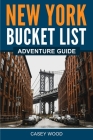 New York Bucket List Adventure Guide By Casey Wood Cover Image