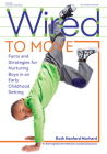 Wired to Move: Facts and Strategies for Nurturing Boys in an Early Childhood Setting By Ruth Hanford Morhard Cover Image