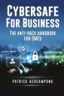 Cybersafe for Business: The Anti-Hack Handbook for SMEs Cover Image