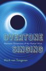 Overtone Singing: Harmonic Dimensions of the Human Voice By Mark Van Tongeren, Tran Quang Hai (Foreword by) Cover Image