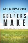 101 Mistakes All Golfers Make (and how to fix them) By Jon Sherman Cover Image
