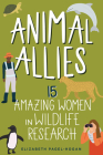 Animal Allies: 15 Amazing Women in Wildlife Research (Women of Power) Cover Image