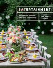Eatertainment: Recipes and Ideas for Effortless Entertaining By Sebastien Centner, Sheila Centner Cover Image