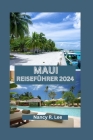 Maui Reiseführer 2024: Entdecken Sie Mauis natürliche Schönheit, kulinarische Köstlichkeiten und Abenteuer Cover Image