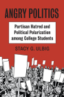 Angry Politics: Partisan Hatred and Political Polarization Among College Students By Stacy G. Ulbig Cover Image