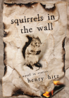 Squirrels in the Wall: A Novel in Stories By Henry Hitz Cover Image