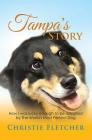 Tampa's Story: Ow I Was Lucky Enough to Be Adopted by the World's Most Perfect Dog By Christie Fletcher Cover Image