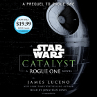 Catalyst (Star Wars): A Rogue One Novel By James Luceno, Jonathan Davis (Read by) Cover Image