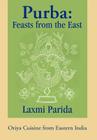 Purba: Feasts from the East: Oriya Cuisine from Eastern India Cover Image