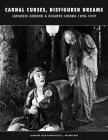Carnal Curses, Disfigured Dreams: Japanese Horror and Bizarre Cinema 1898-1949 By Kagami Jigoku Kobayashi Cover Image