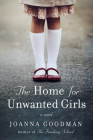 The Home for Unwanted Girls: The heart-wrenching, gripping story of a mother-daughter bond that could not be broken – inspired by true events Cover Image
